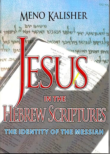 Jesus in the Hebrew Scripture - Meno Kalisher