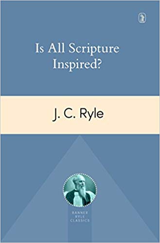 J. C. Ryle - Is All of Scripture Inspired?