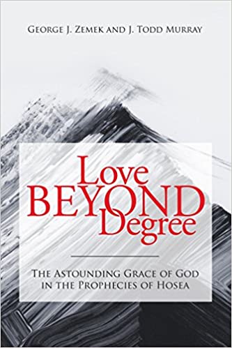 Love Beyond Degree: The Astounding Grace of God in the Prophecies of Hosea