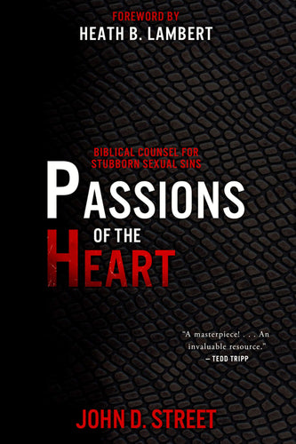 John Street - Passions of the Heart: Biblical Counsel for Stubborn Sexual Sins