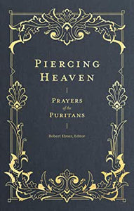 Piercing Heaven: Prayers of the Puritans