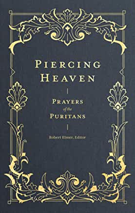 Piercing Heaven: Prayers of the Puritans