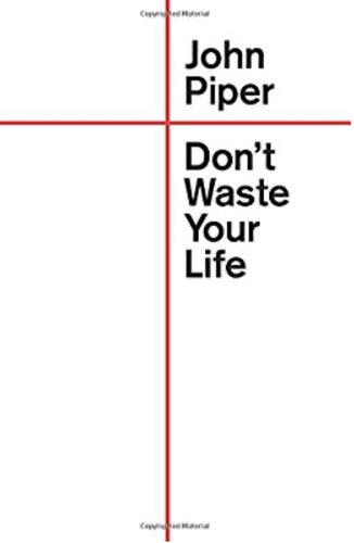 Don’t Waste Your Life