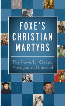 Foxe’s Christian Martyrs (abridged)