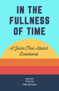 In the Fullness of Time: An Advent Devotional