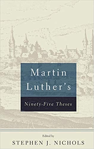 Martin Luther’s Ninety-Five These